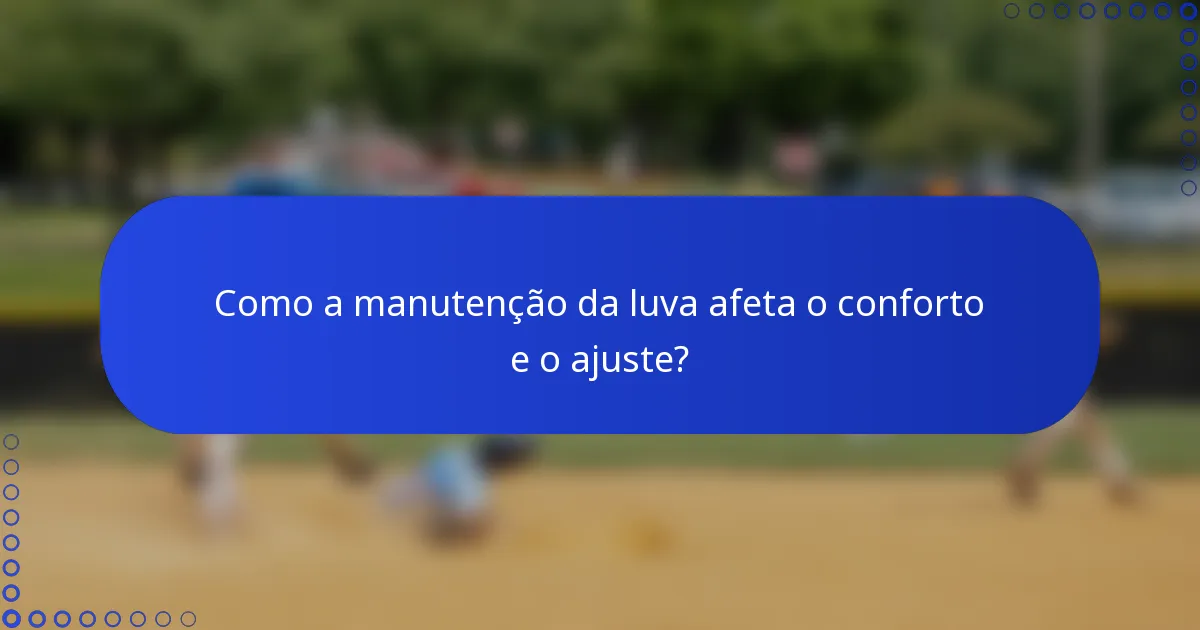 Como a manutenção da luva afeta o conforto e o ajuste?