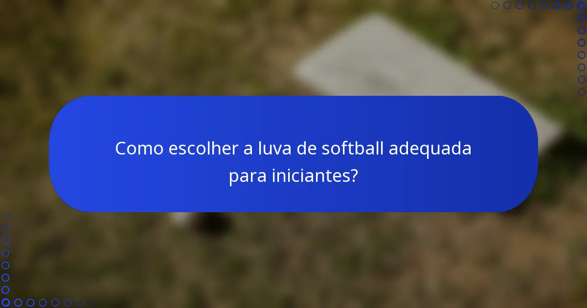 Como escolher a luva de softball adequada para iniciantes?