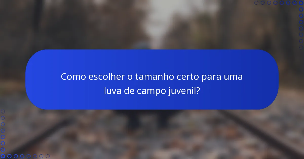 Como escolher o tamanho certo para uma luva de campo juvenil?