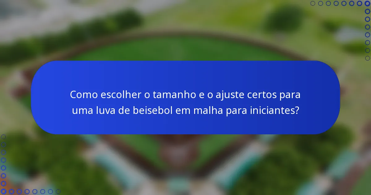 Como escolher o tamanho e o ajuste certos para uma luva de beisebol em malha para iniciantes?