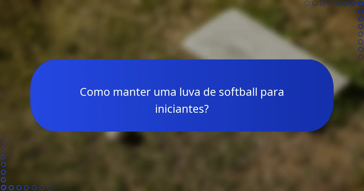 Como manter uma luva de softball para iniciantes?