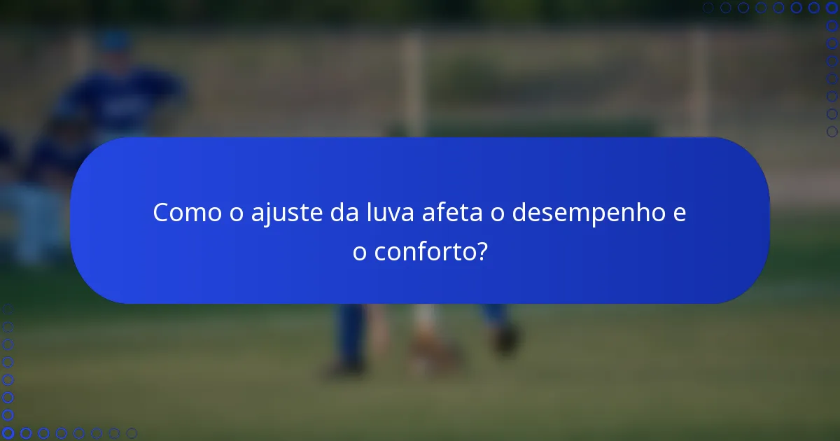 Como o ajuste da luva afeta o desempenho e o conforto?