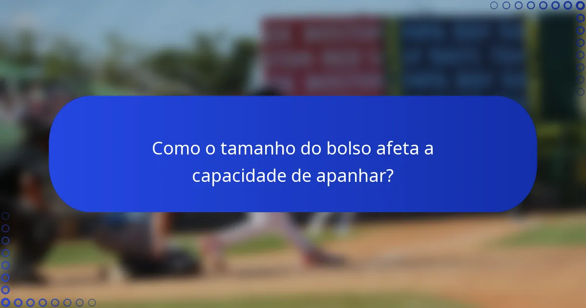 Como o tamanho do bolso afeta a capacidade de apanhar?