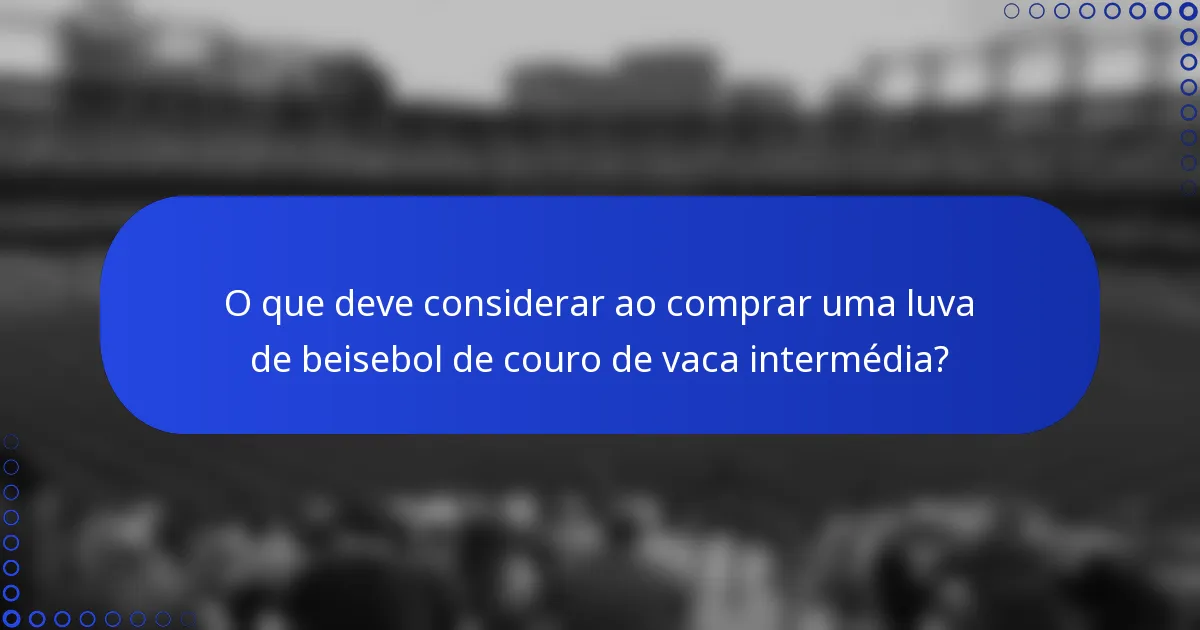 O que deve considerar ao comprar uma luva de beisebol de couro de vaca intermédia?