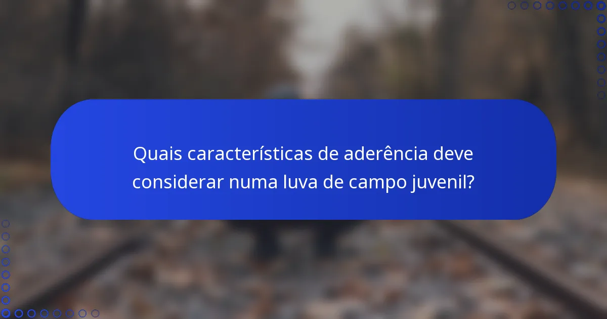 Quais características de aderência deve considerar numa luva de campo juvenil?