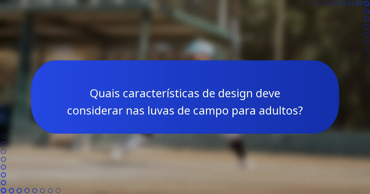 Quais características de design deve considerar nas luvas de campo para adultos?