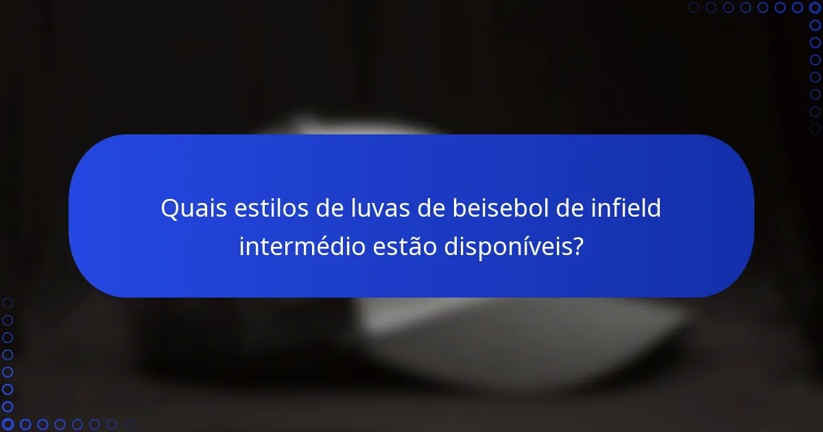 Quais estilos de luvas de beisebol de infield intermédio estão disponíveis?