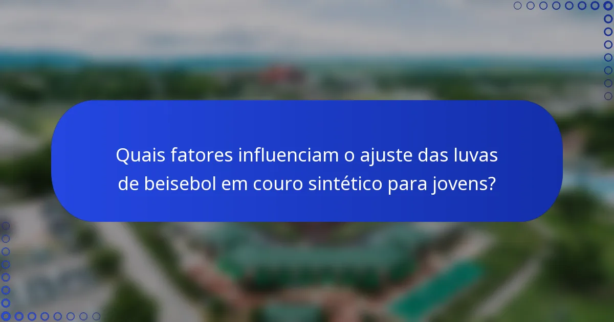 Quais fatores influenciam o ajuste das luvas de beisebol em couro sintético para jovens?