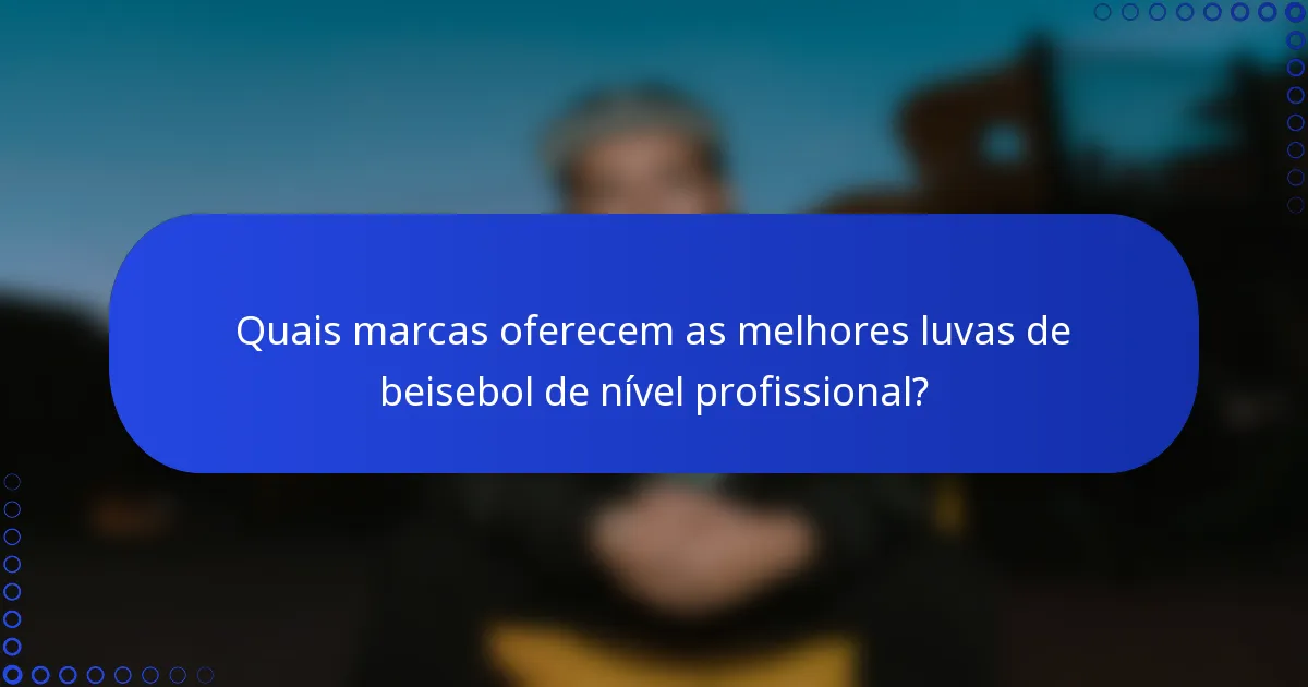 Quais marcas oferecem as melhores luvas de beisebol de nível profissional?