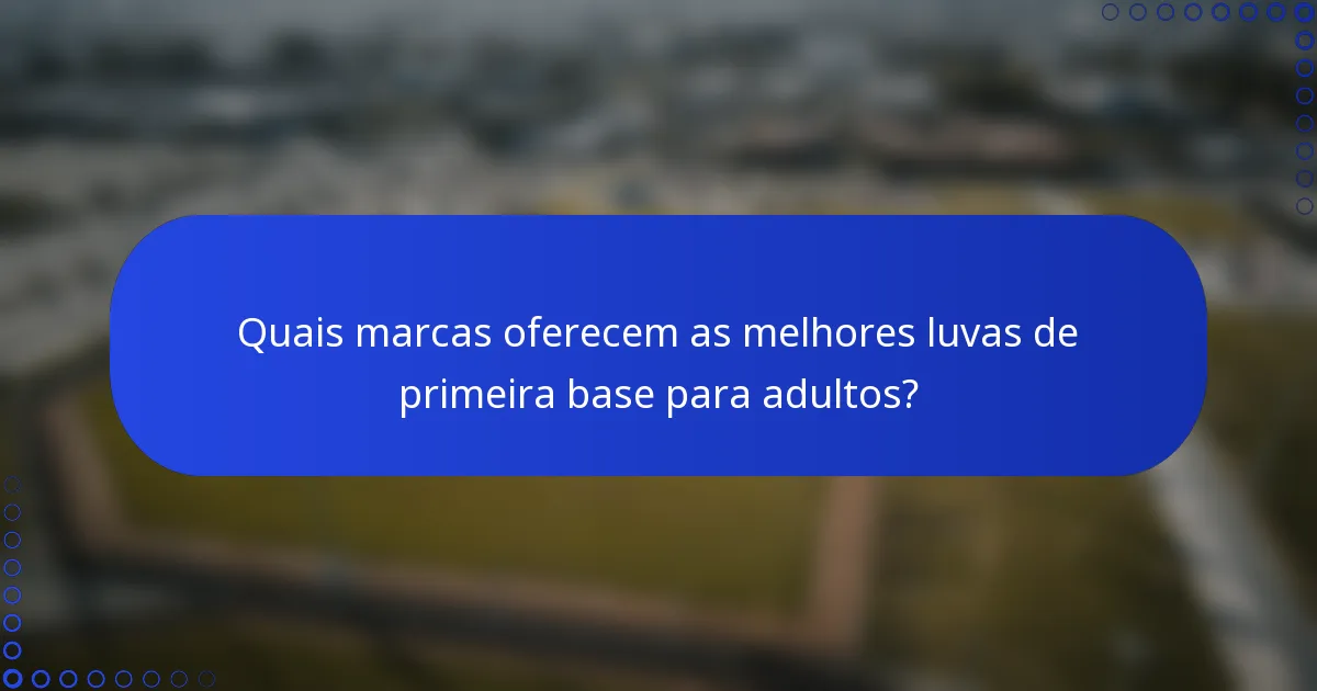 Quais marcas oferecem as melhores luvas de primeira base para adultos?