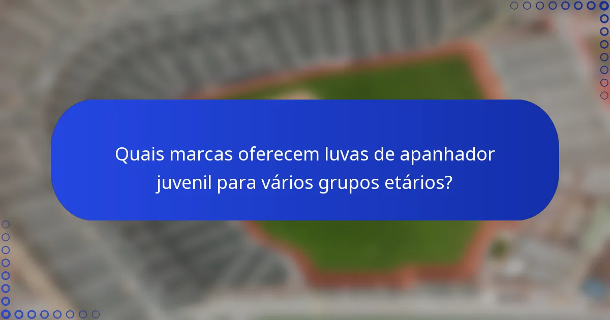 Quais marcas oferecem luvas de apanhador juvenil para vários grupos etários?