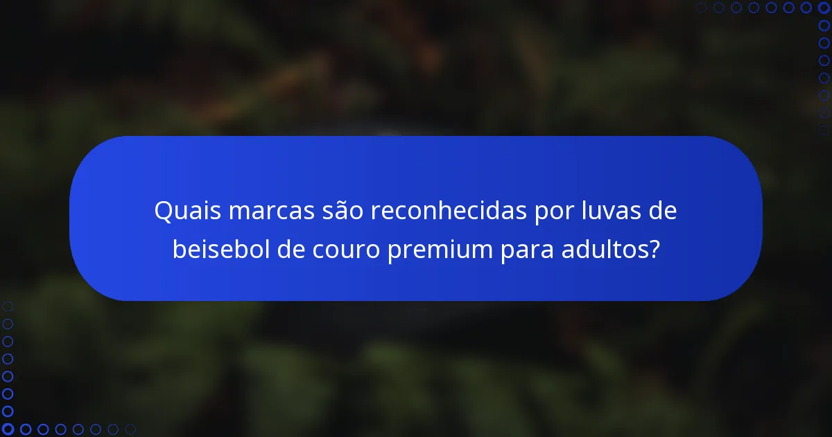 Quais marcas são reconhecidas por luvas de beisebol de couro premium para adultos?