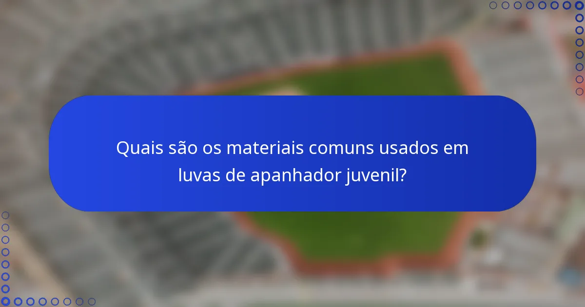 Quais são os materiais comuns usados em luvas de apanhador juvenil?