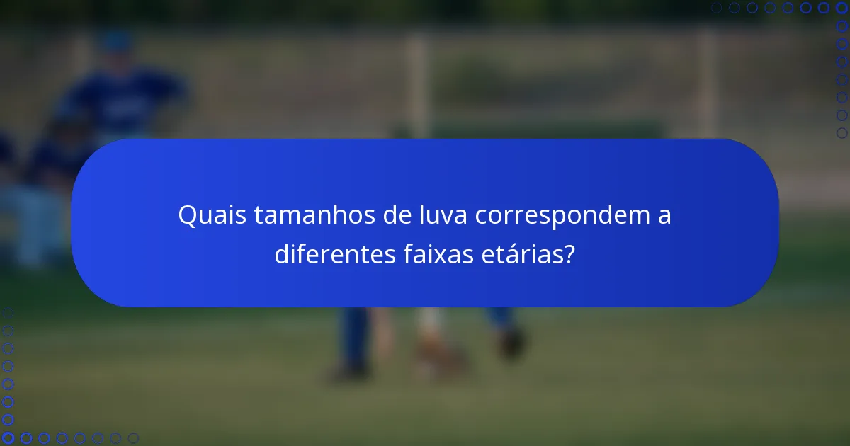Quais tamanhos de luva correspondem a diferentes faixas etárias?