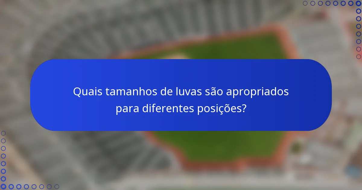 Quais tamanhos de luvas são apropriados para diferentes posições?