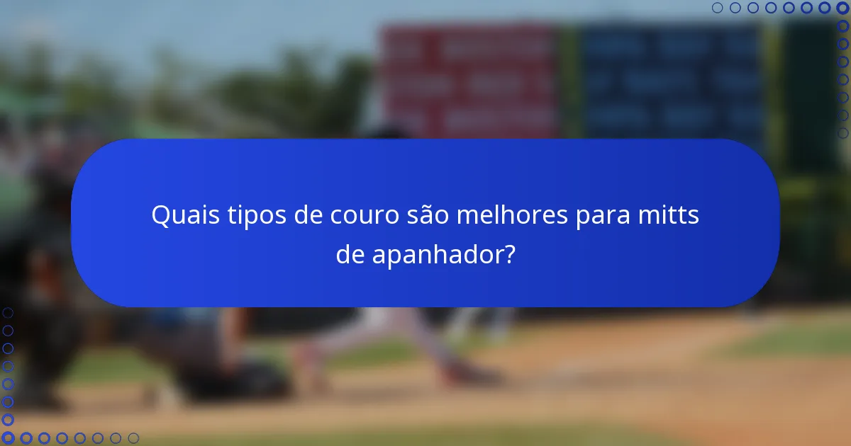 Quais tipos de couro são melhores para mitts de apanhador?
