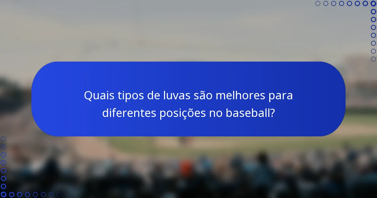 Quais tipos de luvas são melhores para diferentes posições no baseball?