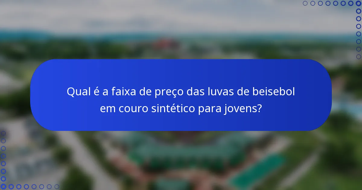 Qual é a faixa de preço das luvas de beisebol em couro sintético para jovens?