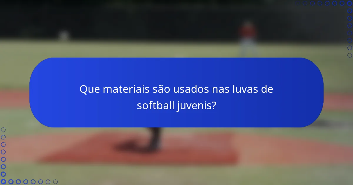 Que materiais são usados nas luvas de softball juvenis?